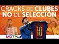 Cracks de Clubes, NO de Selección