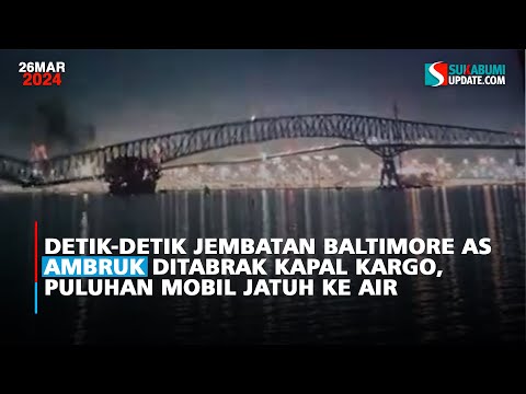 Detik-detik Jembatan Baltimore AS Ambruk Ditabrak Kapal Kargo, Puluhan Mobil Jatuh ke Air