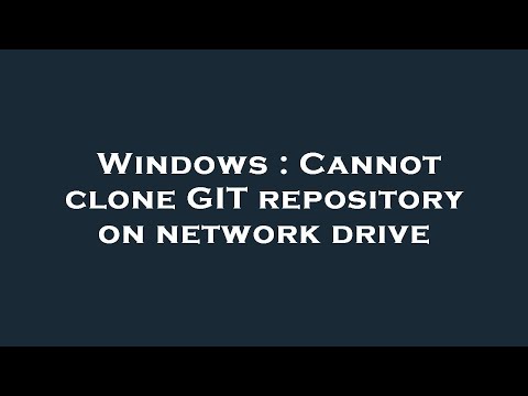 Windows : Cannot clone GIT repository on network drive