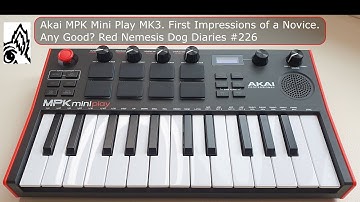 Akai MPK Mini Play MK3. First Impressions of a Novice. Any Good? Red Nemesis Dog Diaries #226