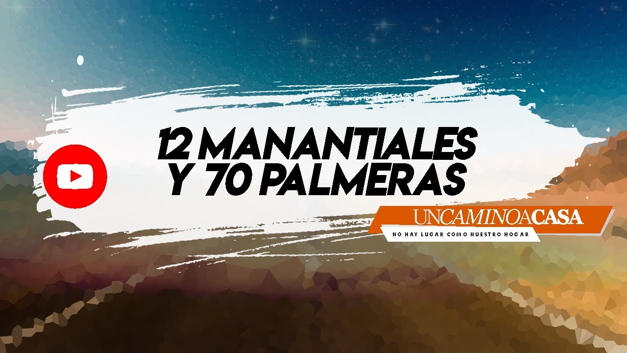 🔺 12 MANANTIALES Y 70 PALMERAS | Un Camino A Casa 🔻 - YouTube