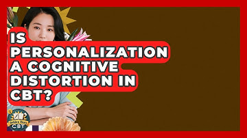 Is Personalization A Cognitive Distortion In CBT? - Golden Years CBT