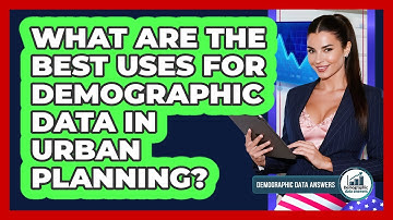 What Are The Best Uses For Demographic Data In Urban Planning? - Demographic Data Answers