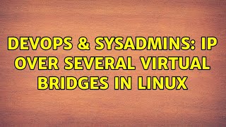 Famous DevOps & SysAdmins: IP over several virtual bridges in linux Wealth