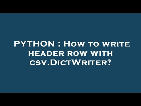 PYTHON : How to write header row with csv.DictWriter?