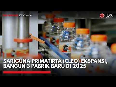Sariguna Primatirta (CLEO) Ekspansi, Bangun 3 Pabrik Baru di 2025 | 1ST SESSION CLOSING