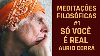 Só Você É Real - Série Meditações Filosóficas By Aurio Corrá - Harmonia, Paz, Luz Interior