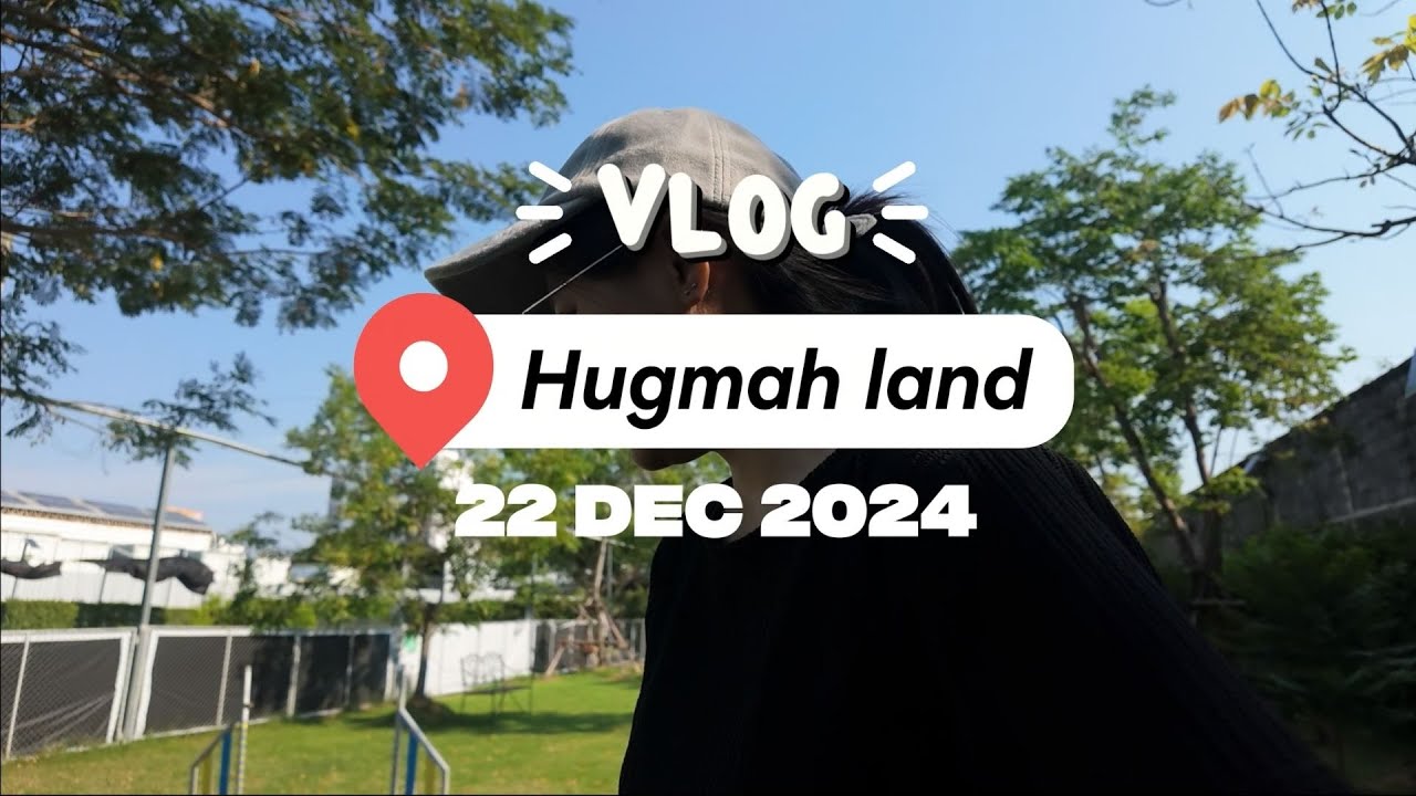 [Dec 2024] - Long Vlog Hugmahland