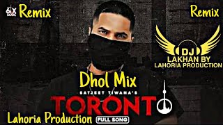 Toronto  Dhol Remix  Satjeet Tiwana Ft Dj Lakhan By Lahoria Production New 2020 Dj  Mix Dhol