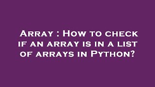 Array : How to check if an array is in a list of arrays in Python