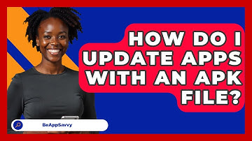 How Do I Update Apps With An APK File? - Be App Savvy