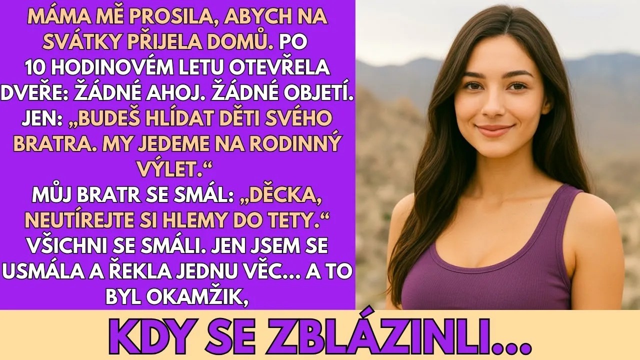 Máma mi otevřela dveře po deseti hodinách letu a místo obejmutí řekla: „Pohlídáš bratrovi děti. My jedeme na rodinný výlet." Bratr se ušklíbl: „Hele, děcka, neutírejte si nudle do tety Claire. Má...