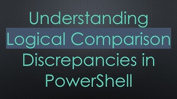 Understanding Logical Comparison Discrepancies in PowerShell