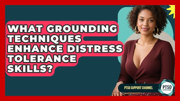 What Grounding Techniques Enhance Distress Tolerance Skills? - PTSD Support Channel