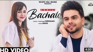BACHALO Akhil | Nirmaan | Enzo | New Punjabi Song 2020 | Latest Punjabi Love Songs