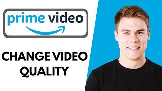How to Change Amazon Prime Video Quality (Complete Guide) 2026