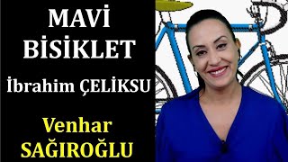 Mavi Bisiklet - İbrahim ÇELİKSU - Seslendiren:Venhar SAĞIROĞLU