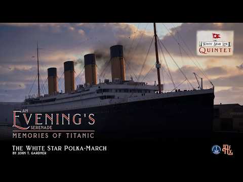 The White Star Polka-March — An Evening's Serenade: Memories Of Titanic | White Star Line Quintet