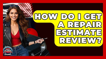 How Do I Get A Repair Estimate Review? - Auto Coverage Explained