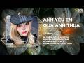 Anh Yêu Em Quá Anh Thua (Ver Hot TikTok) - Sẽ Chẳng Một Ai Bận Tâm Anh Yêu Em Quá Anh Thua