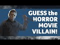 Guess the HORROR MOVIE VILLAIN! How well do you know your scary movies?