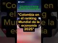 "Colombia en el ranking Mundial de la economía con mejor desempeño 2025" #colombia #noticias