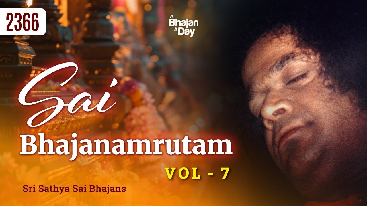 2366 - Sai Bhajanamrutam Vol - 7 | Sri Sathya Sai Bhajans