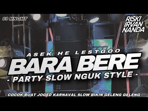 DJ BARA BERE PARTY SLOW NGUK STYLE GELENG GELENG RISKI IRVAN NANDA