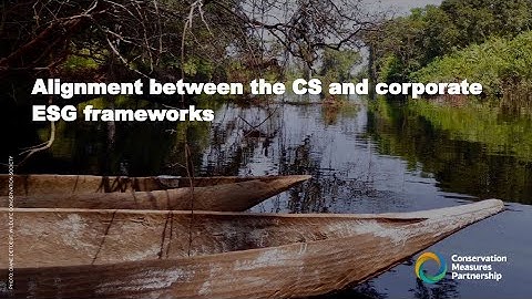 CMP Webinar Series: Alignment Between the Conservation Standards (CS) and Corporate ESG Frameworks
