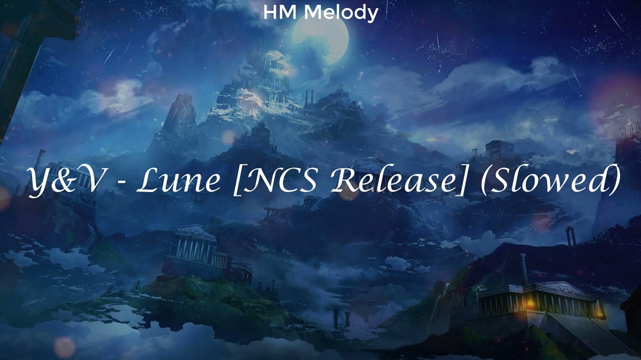 Y&V | Lune [NCS Release] (Slowed) [4K]