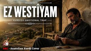 Ez Westîyam - Emotional Kurdish Trap Duygusal Kürtçe Trap Akc - Anatolian Kurdi Cover