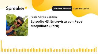 Vino al Natural. Episodio 43. Entrevista con Pepe Moquillaza (Perú)