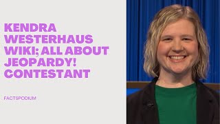 Kendra Westerhaus Wikipedia; Jeopardy, Age, Parents, Job, Bio, Husband, Kids, Facts - Factspodium