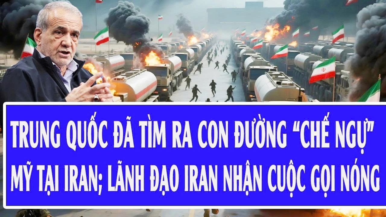 Nóng: Trung Quốc đã tìm ra con đường “chế ngự” Mỹ tại Iran; lãnh đạo Iran nhận cuộc gọi nóng