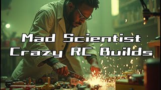 Mad Scientist Crazy RC Builds - Part 2