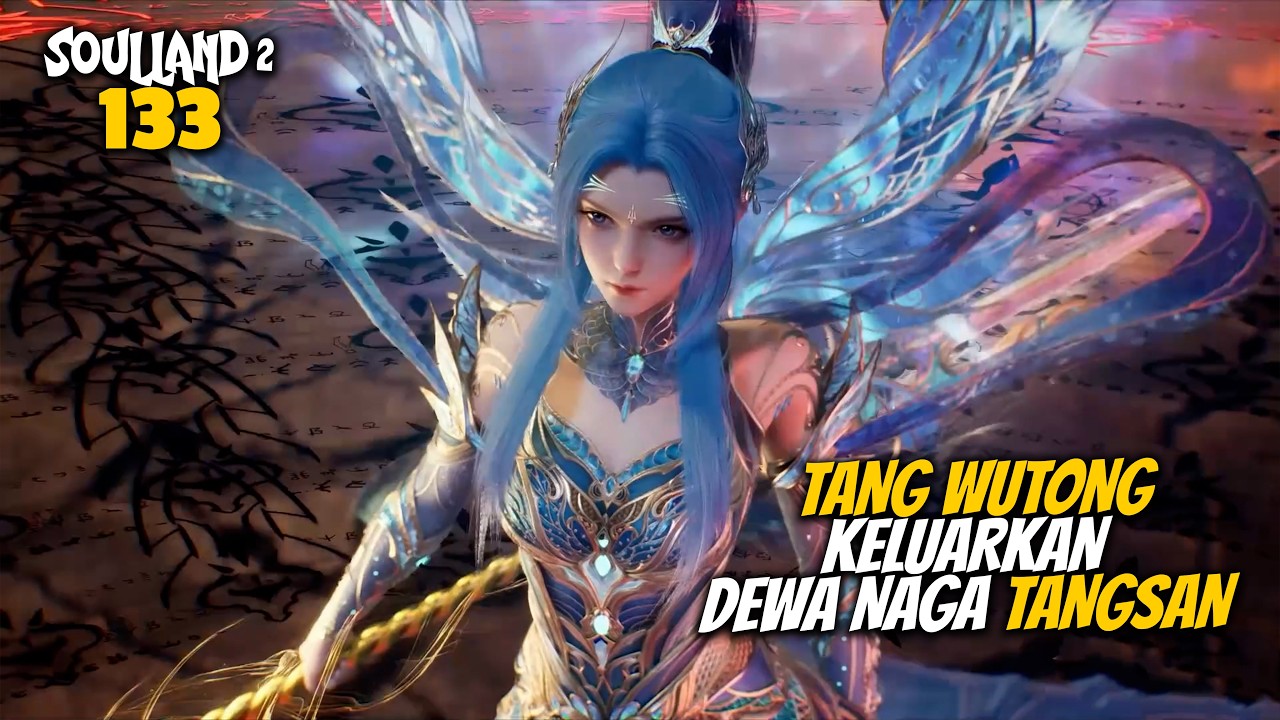 TANG WUTONG KELUARIN KEKUATAN ASLI DEWA NAGA DARI TANG SAN - ALUR CERITA DONGHUA SOUL LAND 133