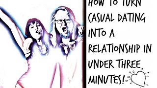 How to turn CASUAL DATING Into a RELATIONSHIP!