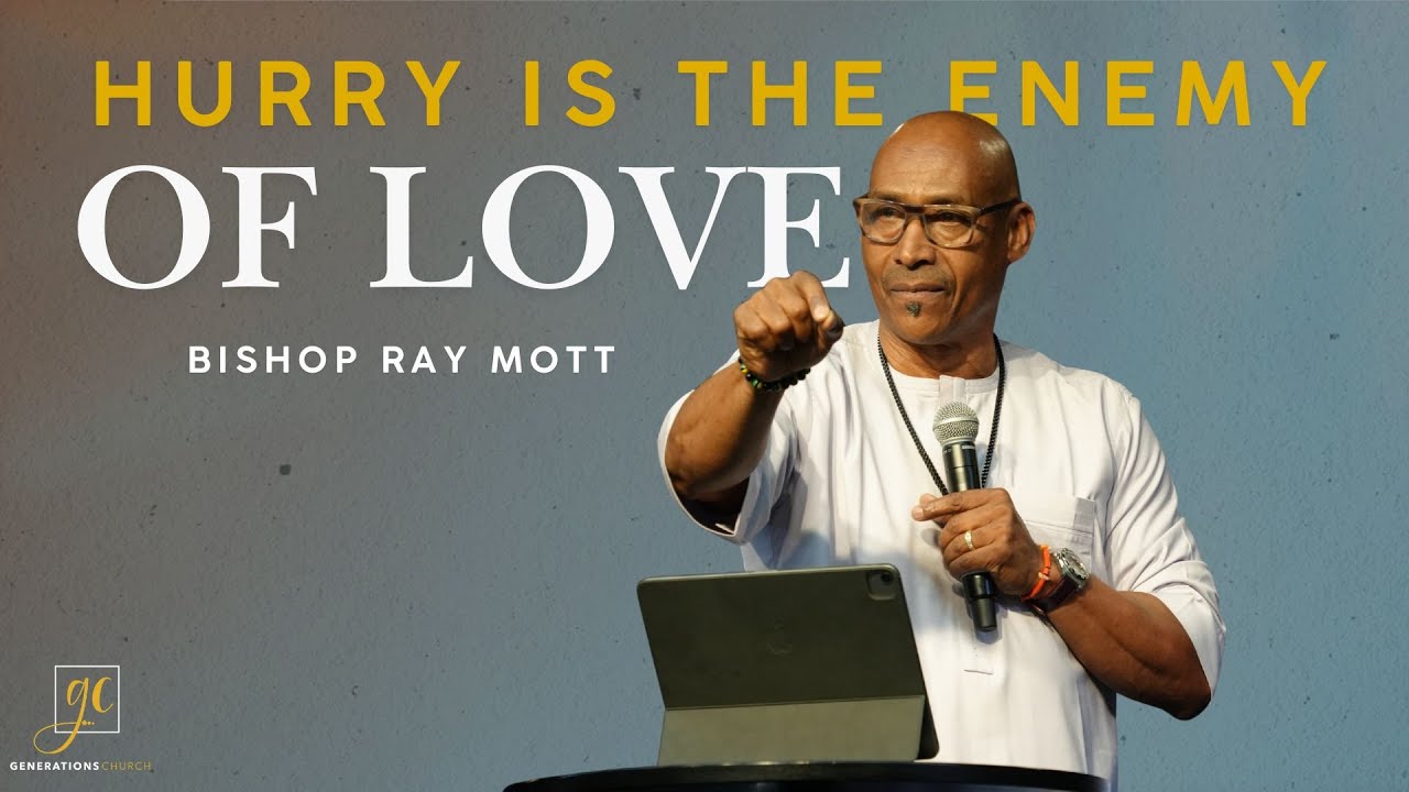 Ray Mott Hurry is the Enemy of Love | Godspeed | Bishop Ray Mott | Generations ...