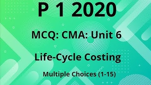 MCQ: CMA: P 1 2020 , Unit 6