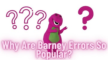 Why Are Barney Errors So Popular?