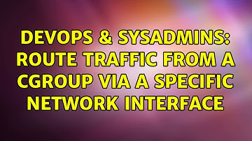 DevOps & SysAdmins: route traffic from a cgroup via a specific network interface (2 Solutions!!)