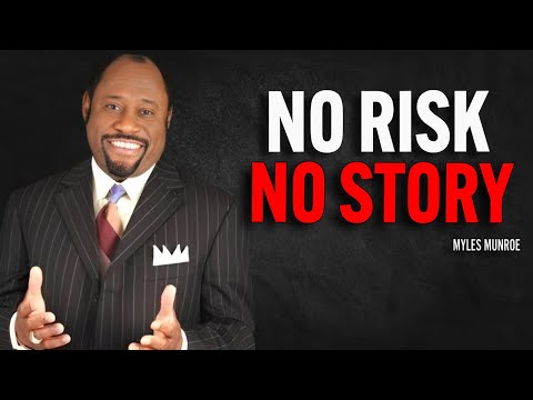 𝐍𝐨 𝐑𝐢𝐬𝐤, 𝐍𝐨 𝐒𝐭𝐨𝐫𝐲 - Myles Munroe Motivation Speech