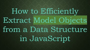 How to Efficiently Extract Model Objects from a Data Structure in JavaScript