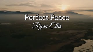 Perfect Peace| Ryan Ellis | Lyric Videos