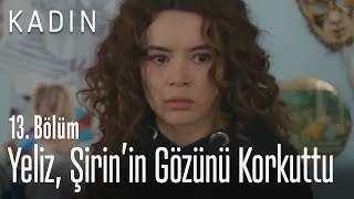 Yeliz Şirinin Gözünü Korkuttu - Kadın 13 Bölüm