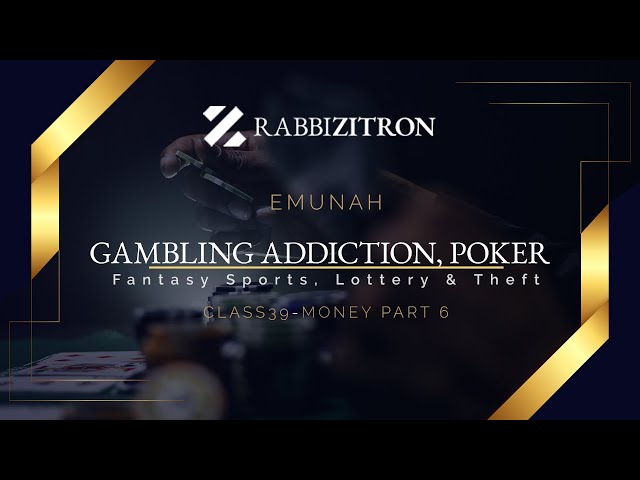 Emunah Part 39: Gambling Addiction, Poker, Fantasy Sports, Lottery & Theft. Money Part 6