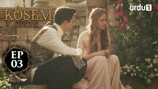 Kosem Sultan | Episode 03 | Turkish Drama | Urdu Dubbing | Urdu1 TV | 09 November 2020