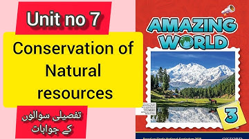 Amazing world book 3 | unit 7  Conservation of natural resources | Detailed questions answers solved