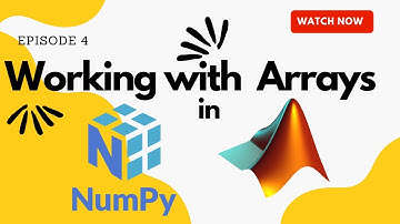 Basics of NumPy for MATLAB Users - Working with Arrays in NumPy & MATLAB