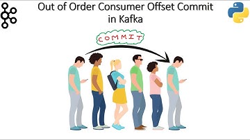 Out of Order Consumer Offset Commit in Kafka | Advantages & Disadvantages